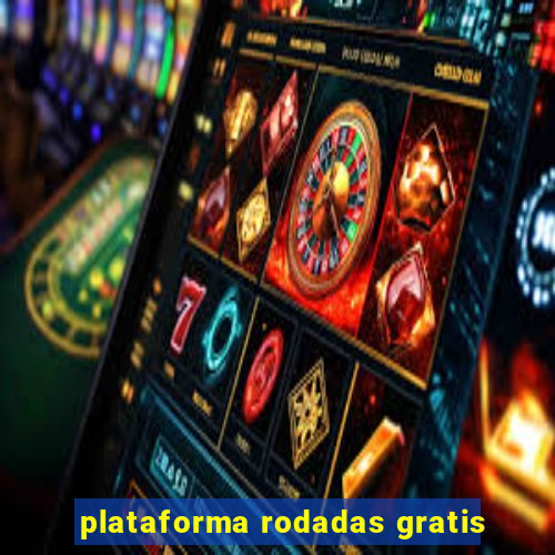 plataforma rodadas gratis